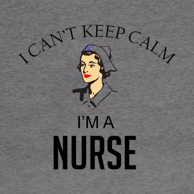 I can't keep calm I'm a nurse by cypryanus